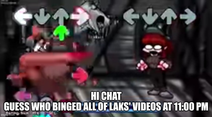 massacre android quality | HI CHAT
GUESS WHO BINGED ALL OF LAKS' VIDEOS AT 11:00 PM | image tagged in massacre android quality | made w/ Imgflip meme maker
