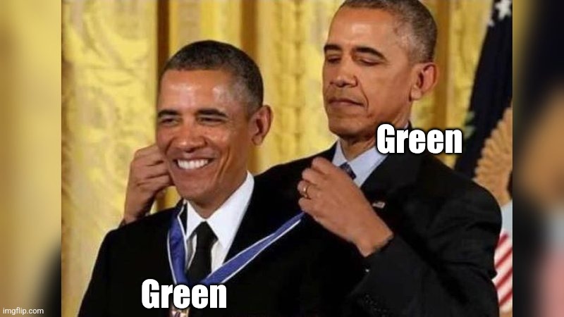 Obama giving Obama award | Green; Green | image tagged in obama giving obama award | made w/ Imgflip meme maker