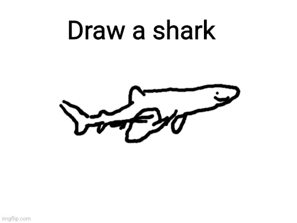 Draw a shark | made w/ Imgflip meme maker