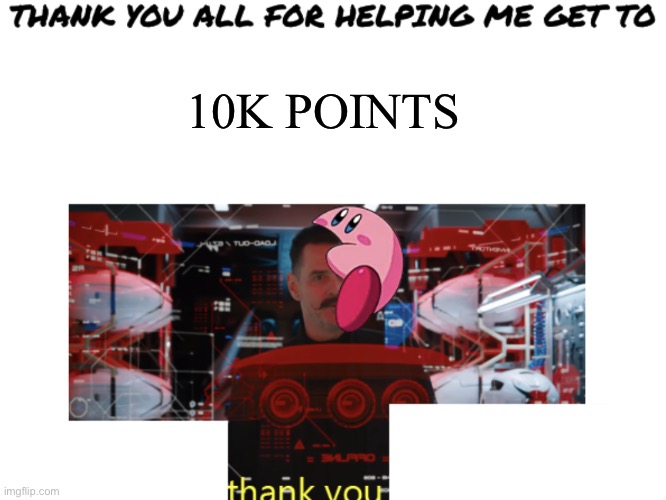 10K POINTS | image tagged in thank you | made w/ Imgflip meme maker