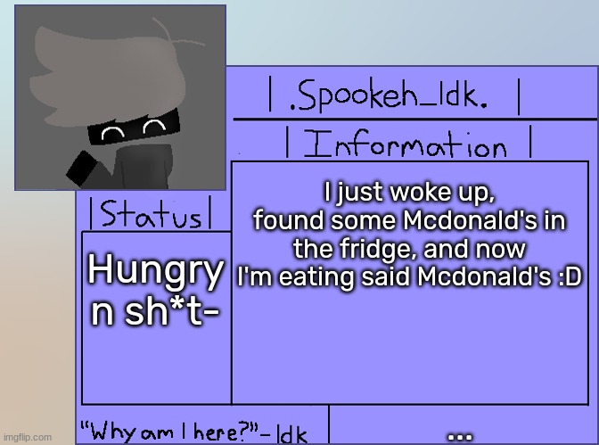 [It's a f**king big mac with some 10 pc Mcnuggets] | I just woke up, found some Mcdonald's in the fridge, and now I'm eating said Mcdonald's :D; Hungry n sh*t-; ... | image tagged in newer announcement template original spookeh_yoine,idk,stuff,s o u p,carck | made w/ Imgflip meme maker