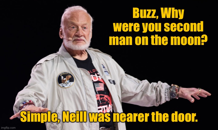 Buzz Aldrin | Buzz, Why were you second man on the moon? Simple, Neill was nearer the door. | image tagged in buzz aldrin,question and answers,second man,on moon,neill nearer door,memes overload | made w/ Imgflip meme maker