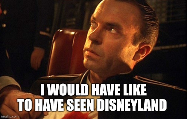 Red October Montana | I WOULD HAVE LIKE TO HAVE SEEN DISNEYLAND | image tagged in red october montana | made w/ Imgflip meme maker