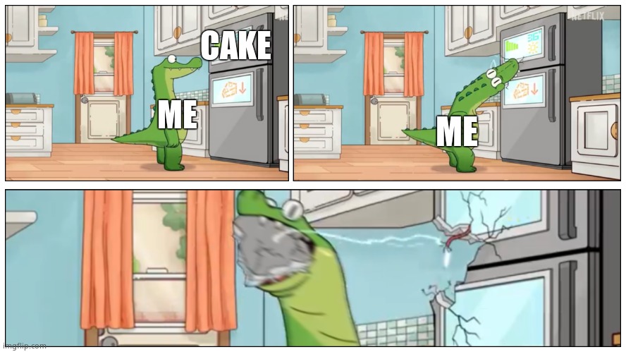 My first meme ig (really bad tbh, character not mine) | CAKE; ME; ME | image tagged in he chomp | made w/ Imgflip meme maker