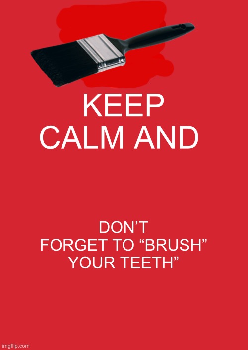 Brush pun (like in hair) | KEEP CALM AND; DON’T FORGET TO “BRUSH” YOUR TEETH” | image tagged in memes,keep calm and carry on red | made w/ Imgflip meme maker