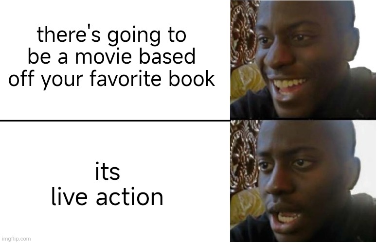 bruh | there's going to be a movie based off your favorite book; its live action | image tagged in disappointed black guy,bruh,bruh moment,bruhh,certified bruh moment,goofy ahh | made w/ Imgflip meme maker