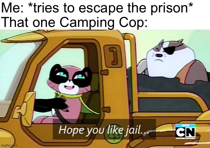Camping Cops | Me: *tries to escape the prison*
That one Camping Cop: | image tagged in hope you like jail,memes,jailbreak,roblox,roblox meme,camping | made w/ Imgflip meme maker