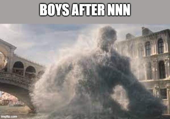 relatable | BOYS AFTER NNN | image tagged in nnn,no nut november | made w/ Imgflip meme maker