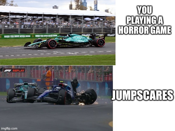 Stroll hitting latifi | YOU PLAYING A HORROR GAME; JUMPSCARES | image tagged in gaming | made w/ Imgflip meme maker