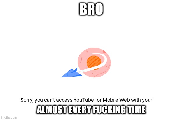 BRUH | BRO ALMOST EVERY FUCKING TIME | image tagged in oh naw,oh hell no | made w/ Imgflip meme maker