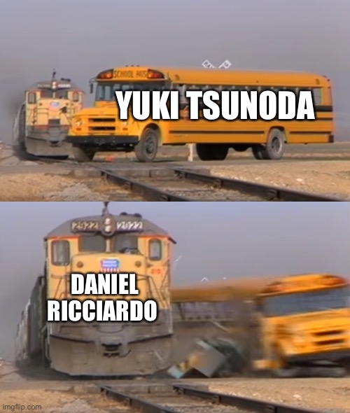 A train hitting a school bus | YUKI TSUNODA; DANIEL RICCIARDO | image tagged in a train hitting a school bus,f1 crash | made w/ Imgflip meme maker