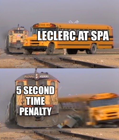 A train hitting a school bus | LECLERC AT SPA; 5 SECOND TIME PENALTY | image tagged in a train hitting a school bus,f1 | made w/ Imgflip meme maker