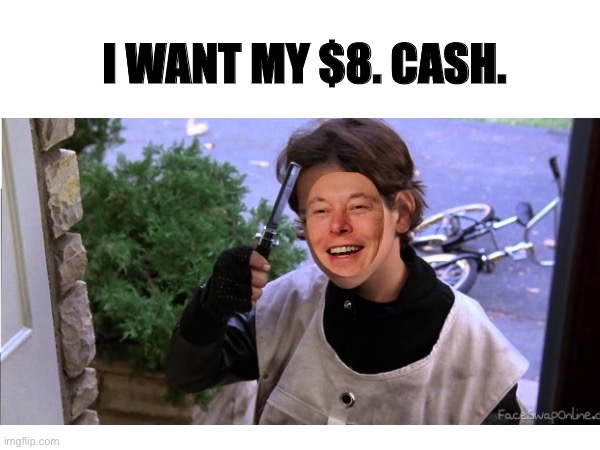 I WANT MY $8. CASH. | made w/ Imgflip meme maker