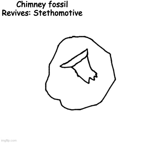 monga | Chimney fossil
Revives: Stethomotive | made w/ Imgflip meme maker