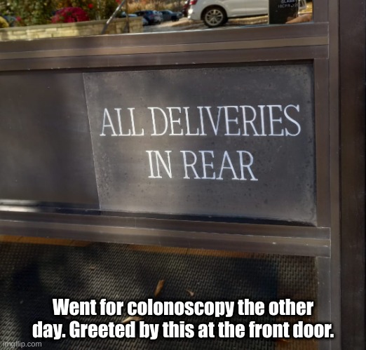 Deliveries in Rear | Went for colonoscopy the other day. Greeted by this at the front door. | image tagged in colonoscopy | made w/ Imgflip meme maker