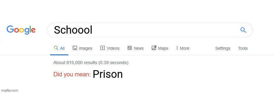 Did you mean? | Schoool; Prison | image tagged in did you mean,school | made w/ Imgflip meme maker