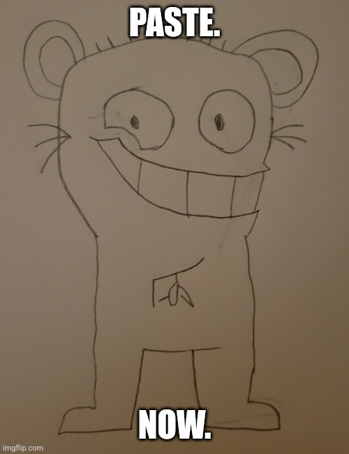 PASTE. NOW. | made w/ Imgflip meme maker