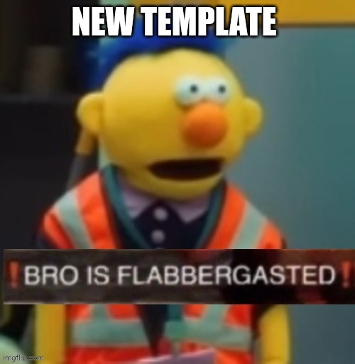 Flabbergasted Yellow Guy | NEW TEMPLATE | image tagged in flabbergasted yellow guy | made w/ Imgflip meme maker