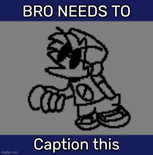 [Link in the comments] | Caption this | image tagged in bro needs to _,idk,stuff,s o u p,carck | made w/ Imgflip meme maker