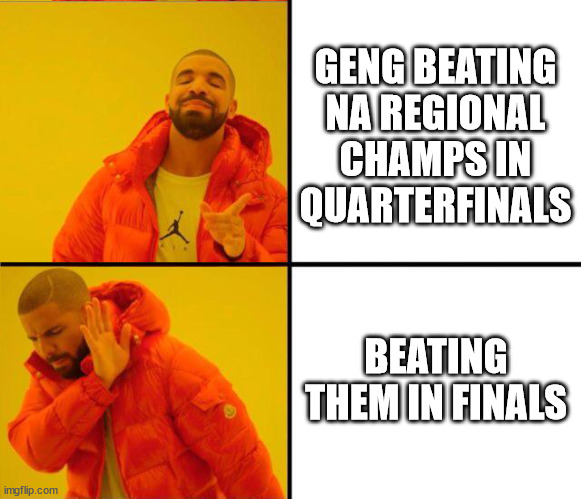 drake yes no reverse | GENG BEATING NA REGIONAL CHAMPS IN QUARTERFINALS; BEATING THEM IN FINALS | image tagged in drake yes no reverse,RocketLeagueEsports | made w/ Imgflip meme maker