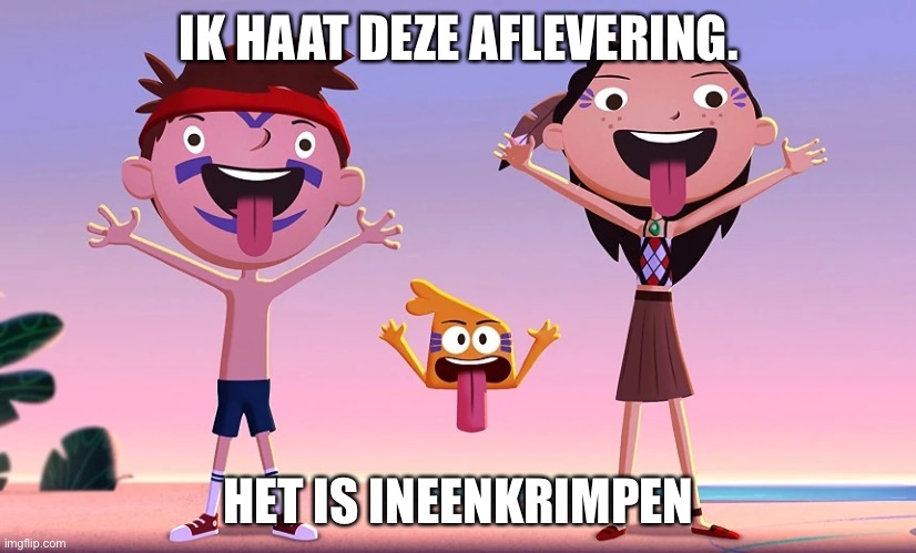 IK HAAT DEZE AFLEVERING. HET IS INEENKRIMPEN | made w/ Imgflip meme maker