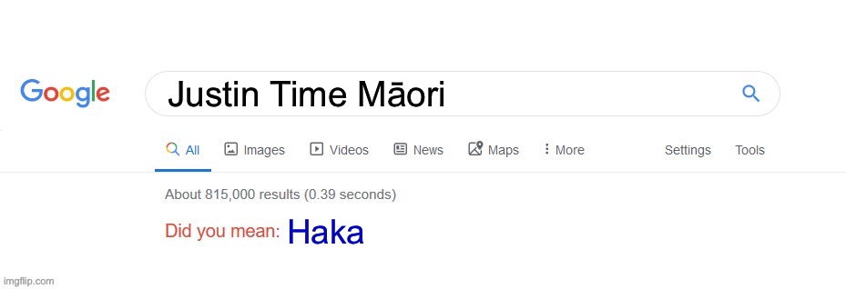 Did you mean? | Justin Time Māori; Haka | image tagged in did you mean | made w/ Imgflip meme maker