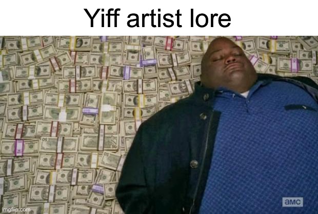 huell money | Yiff artist lore | image tagged in huell money | made w/ Imgflip meme maker