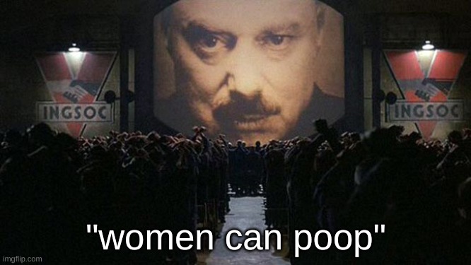 1984 | "women can poop" | image tagged in 1984 | made w/ Imgflip meme maker