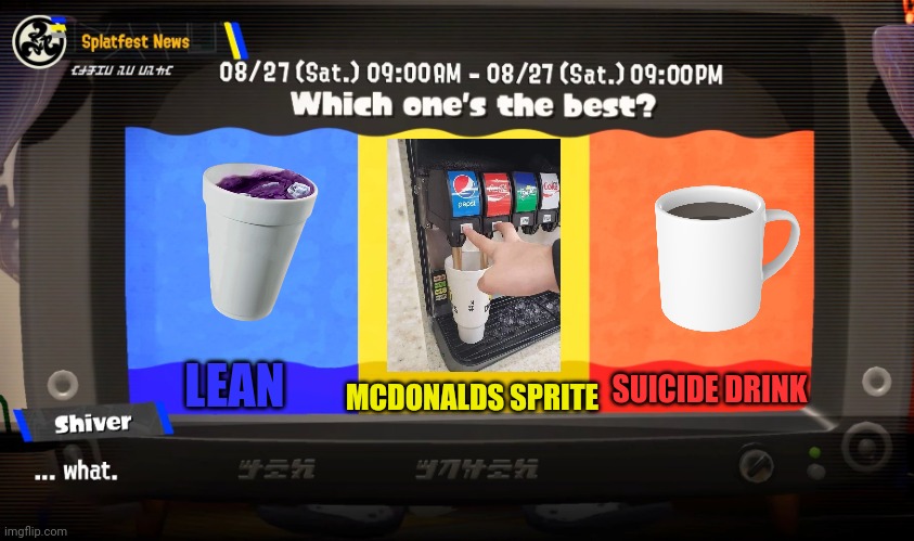 Deep cut splatfest teams | LEAN MCDONALDS SPRITE SUICIDE DRINK | image tagged in deep cut splatfest teams | made w/ Imgflip meme maker