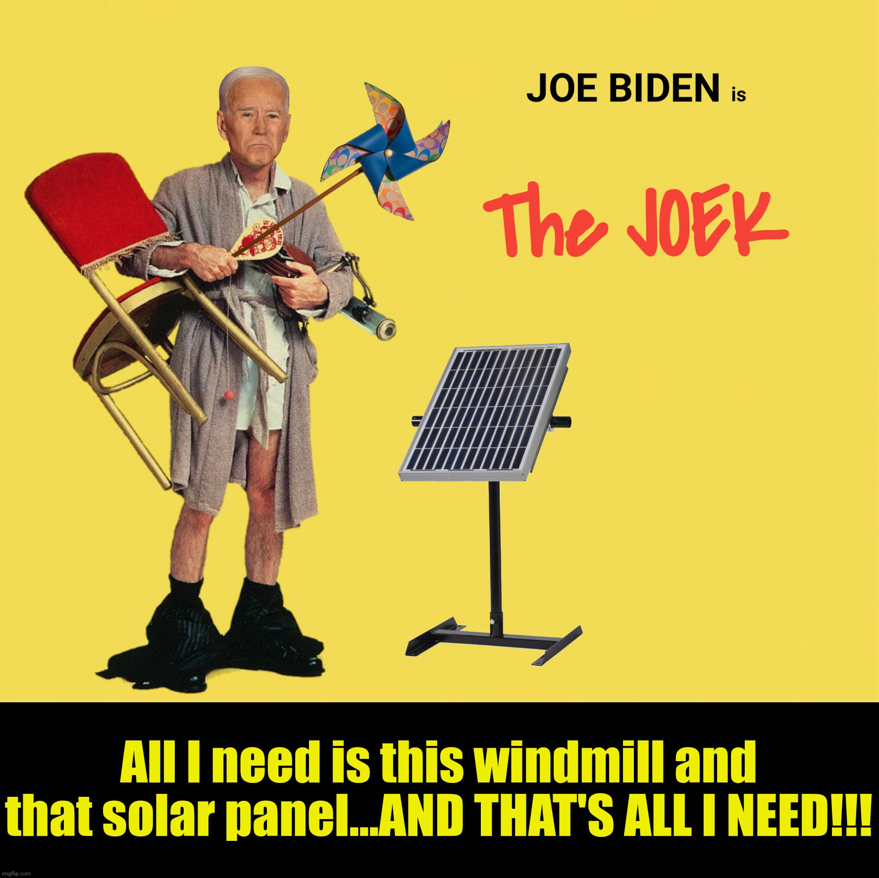 Bad Photoshop Sunday presents:  I'm not a bum, I'm a joke | All I need is this windmill and that solar panel...AND THAT'S ALL I NEED!!! | image tagged in bad photoshop sunday,joe biden,the jerk,green energy | made w/ Imgflip meme maker