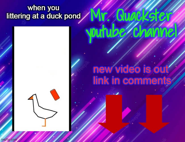 just promoting | when you littering at a duck pond | image tagged in youtube channel new vid temp | made w/ Imgflip meme maker