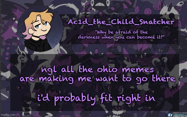 . | ngl all the ohio memes are making me want to go there; i'd probably fit right in | made w/ Imgflip meme maker