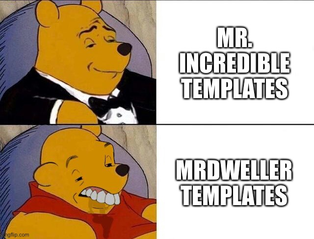 Tuxedo Winnie the Pooh grossed reverse | MR. INCREDIBLE TEMPLATES; MRDWELLER TEMPLATES | image tagged in tuxedo winnie the pooh grossed reverse,memes,mr incredible becoming uncanny,mrdweller,mrdweller sucks,ha ha tags go brr | made w/ Imgflip meme maker