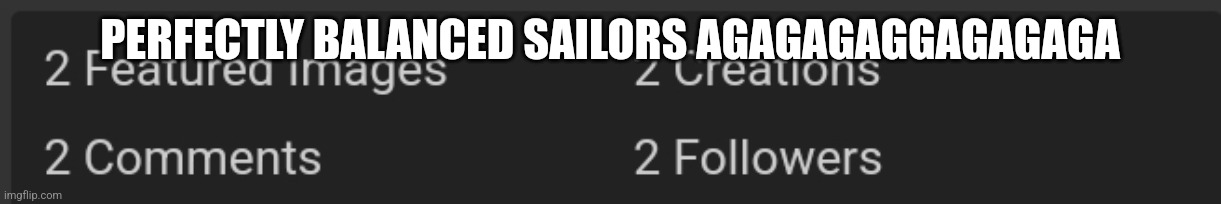 PERFECTLY BALANCED SAILORS AGAGAGAGGAGAGAGA | made w/ Imgflip meme maker