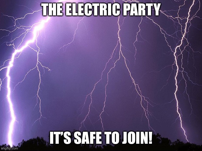 No it is not safe, it’s the severe thunderstorm lightning havoc! | THE ELECTRIC PARTY; IT’S SAFE TO JOIN! | image tagged in thunderstorm,lightning,memes,electricity,party | made w/ Imgflip meme maker