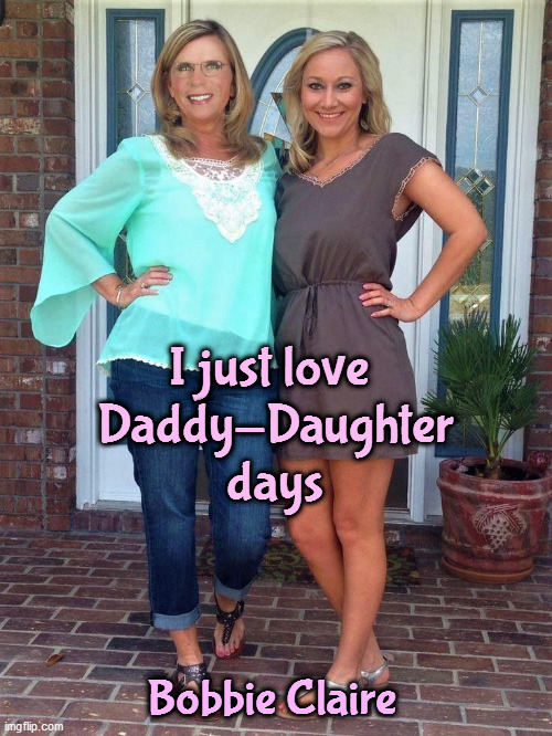 I just love 
Daddy-Daughter
days; Bobbie Claire | made w/ Imgflip meme maker