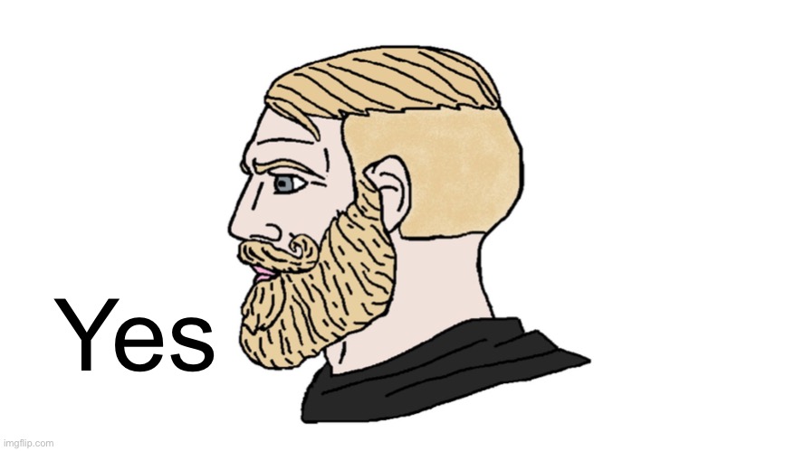 chad yes | Yes | image tagged in chad yes | made w/ Imgflip meme maker