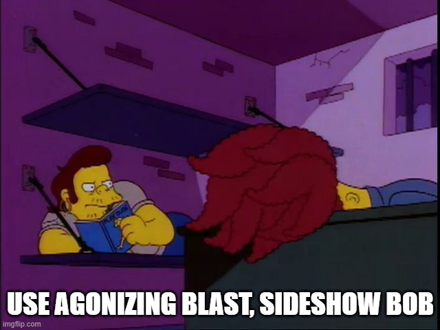 Use a pen Sideshow Bob | USE AGONIZING BLAST, SIDESHOW BOB | image tagged in use a pen sideshow bob | made w/ Imgflip meme maker