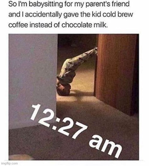 kid with caffene | image tagged in lol,memes,caffene | made w/ Imgflip meme maker