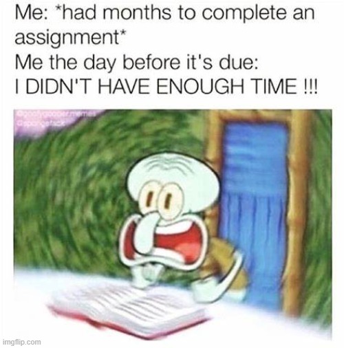 Comment if this is relatable | image tagged in memes,squidward,assignment,late,not enough time | made w/ Imgflip meme maker