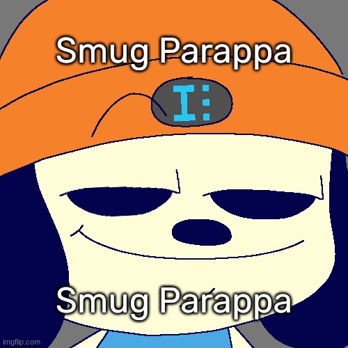 Idk's Smug Parappa Template | Smug Parappa; Smug Parappa | image tagged in idk's smug parappa template,idk,stuff,s o u p,carck | made w/ Imgflip meme maker