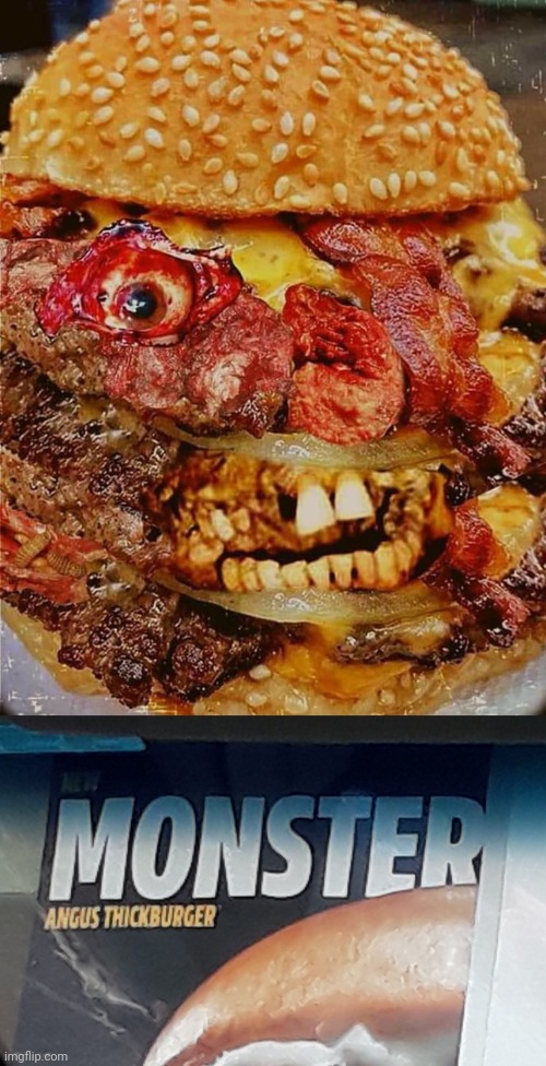 Cursed monster burger | image tagged in angus thick burger,memes,cursed image,burger,monster,burgers | made w/ Imgflip meme maker