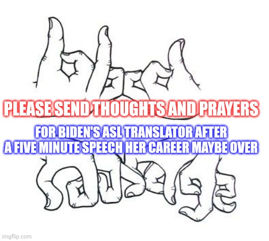 Let's get ready to MUMBLE! | FOR BIDEN'S ASL TRANSLATOR AFTER A FIVE MINUTE SPEECH HER CAREER MAYBE OVER; PLEASE SEND THOUGHTS AND PRAYERS | image tagged in joe biden | made w/ Imgflip meme maker