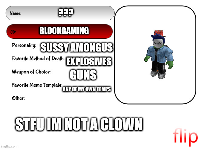 Unofficial MSMG USER CARD | ??? BLOOKGAMING; SUSSY AMONGUS; EXPLOSIVES; GUNS; ANY OF MY OWN TEMPS; STFU IM NOT A CLOWN | image tagged in unofficial msmg user card | made w/ Imgflip meme maker