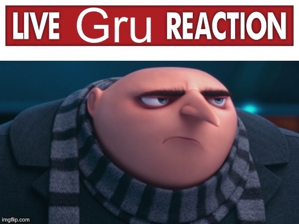 Live Gru Reaction | image tagged in live gru reaction | made w/ Imgflip meme maker