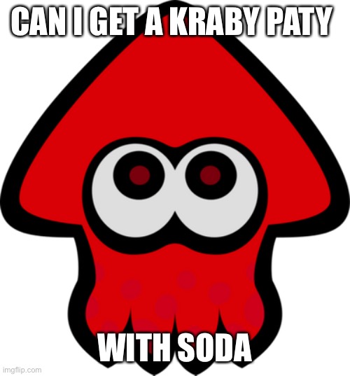 CAN I GET A KRABY PATY; WITH SODA | made w/ Imgflip meme maker