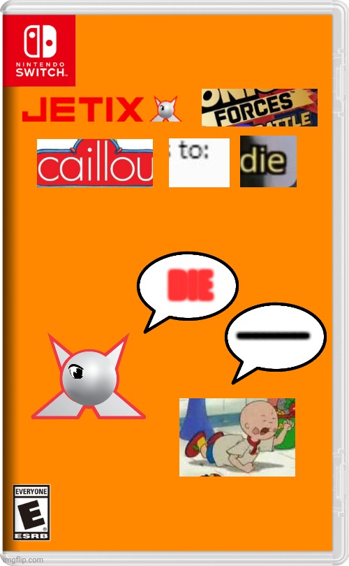 Nintendo Switch | DIE; WAHWAHWAHWAHWAHWAHWAHWAHWAH | image tagged in nintendo switch,expand dong,caillou | made w/ Imgflip meme maker