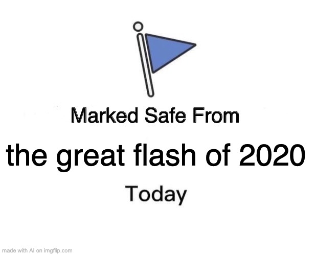 2020 | the great flash of 2020 | image tagged in memes,marked safe from | made w/ Imgflip meme maker