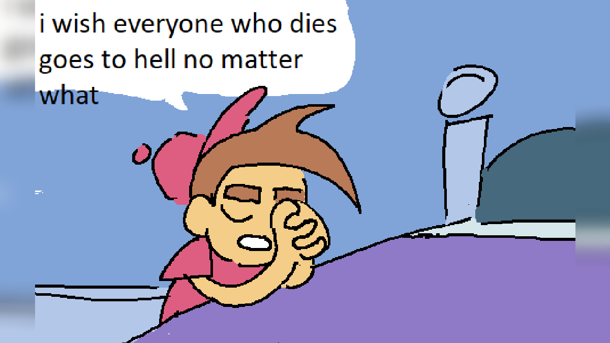 High Quality I Wish Everyone Who Dies Goes To Hell No Matter What Blank Meme Template