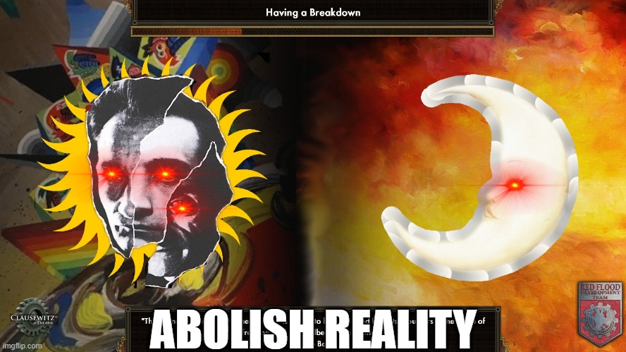 A B O L I S H        R E A L I T Y | ABOLISH REALITY | image tagged in abolish reality,memes,red flood,too funny,hoi4,ha ha tags go brr | made w/ Imgflip meme maker